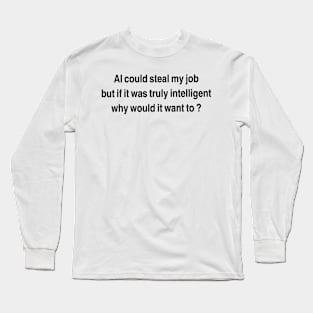 Why Would It Want To? Long Sleeve T-Shirt